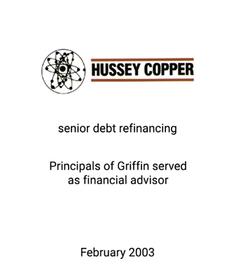 Griffin Serves as financial advisor to Hussey Copper
